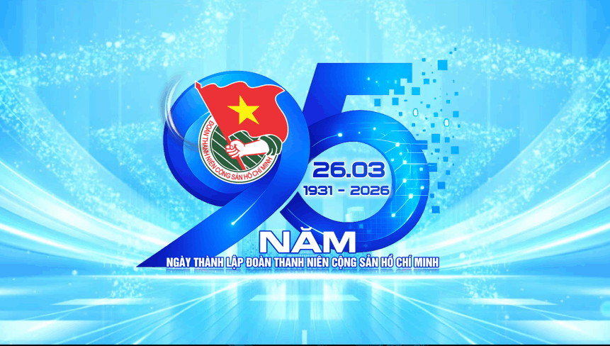 SÔI NỔI HOẠT ĐỘNG KỶ NIỆM 95 NĂM NGÀY THÀNH LẬP ĐOÀN TNCS HỒ CHÍ MINH (26/3/1931 – 26/3/2026)